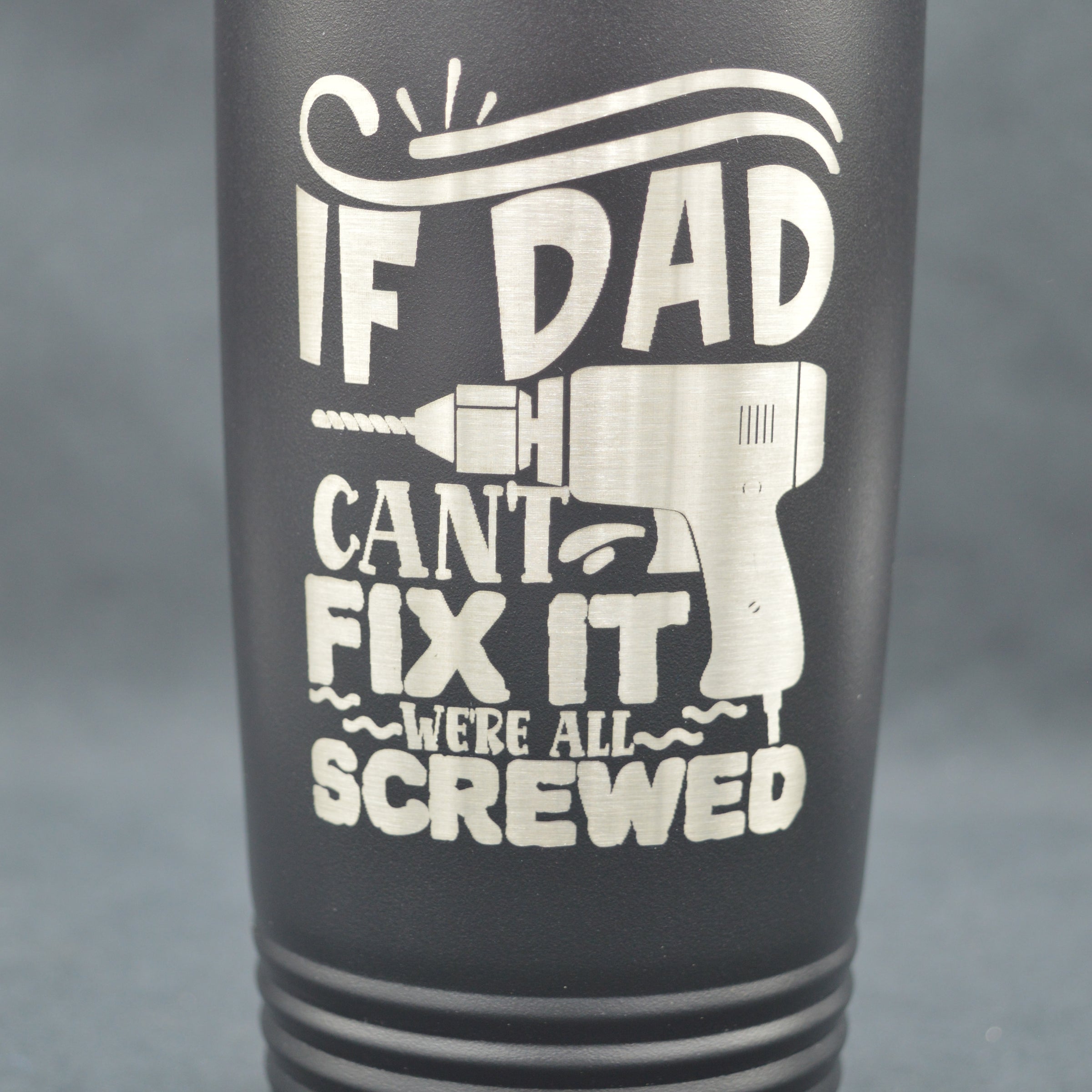 If Dad Can't Fix It We're All Screwed - Engraved YETI Tumbler